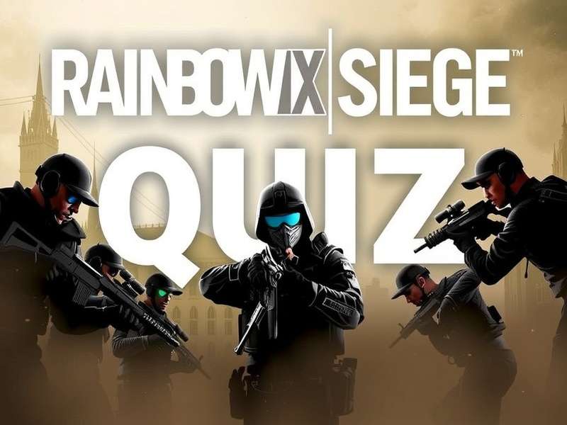 Rainbow Six Siege Operators Quiz - Test your knowledge with exclusive data and deep strategy guides